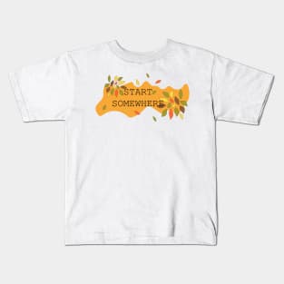 Start Somewhere Kids T-Shirt